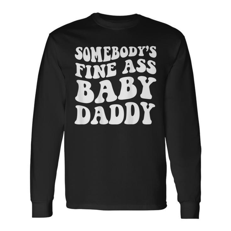 Somebodys Fine Ass Baby Daddy Long Sleeve T-Shirt Gifts ideas