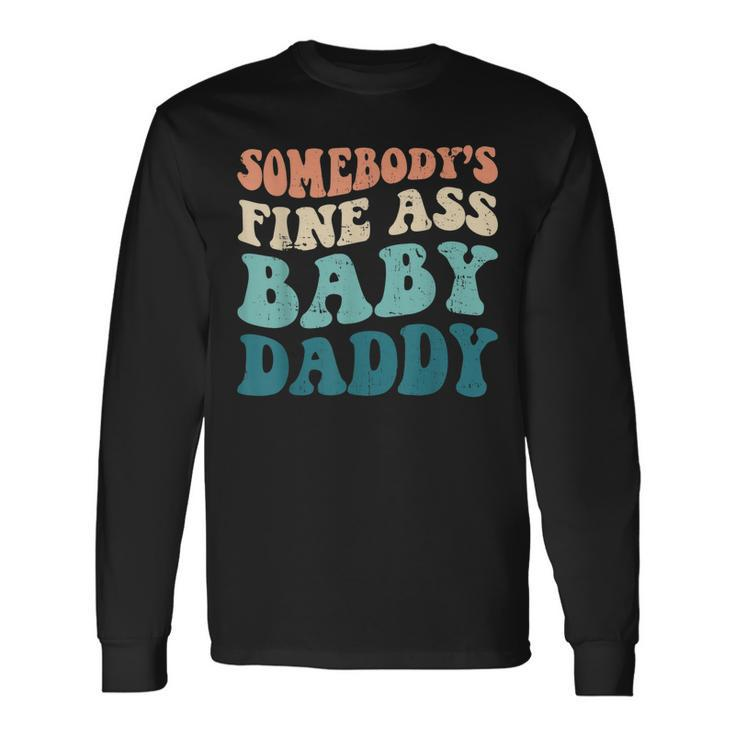 Somebodys Fine Ass Baby Daddy Saying Dad Birthday Long Sleeve T-Shirt
