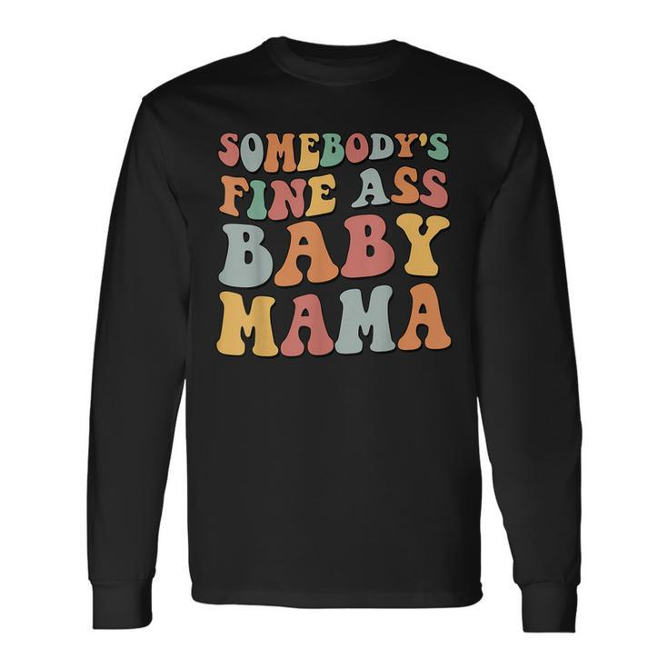 Somebodys Fine Ass Baby Mama Long Sleeve T-Shirt Gifts ideas