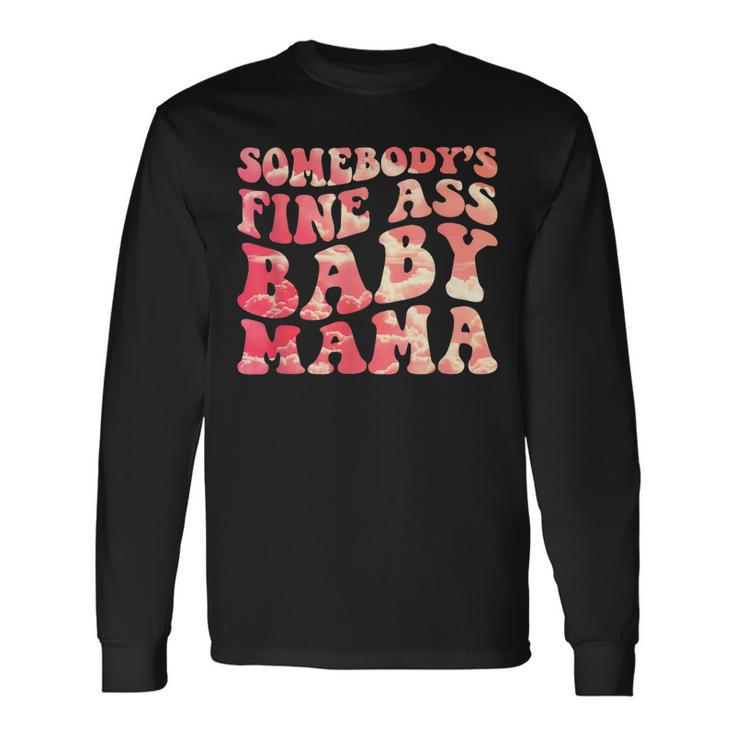 Somebodys Fine Ass Baby Mama Mom Saying Cute Mom Long Sleeve T-Shirt