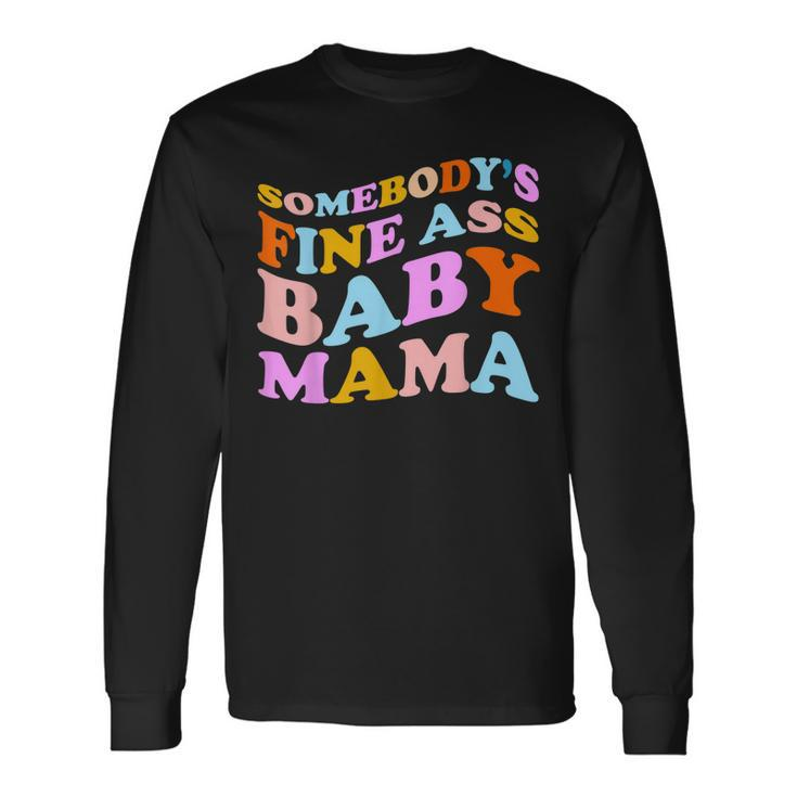 Somebodys Fine Ass Baby Mama Mom Saying Cute Mom Long Sleeve T-Shirt