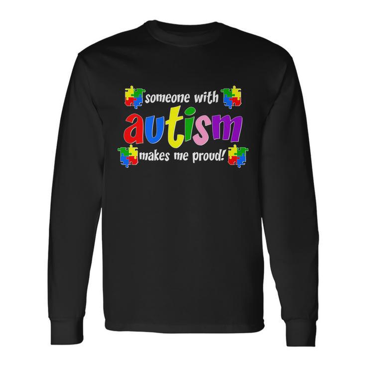 Someone With Autism Makes Me Proud Long Sleeve T-Shirt