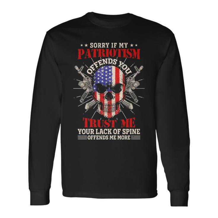 Sorry If My Patriotism Offends You Long Sleeve T-Shirt