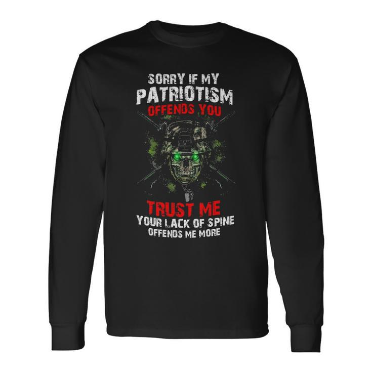 Sorry My Patriotism Offends You If You Trust Me Your Long Sleeve T-Shirt
