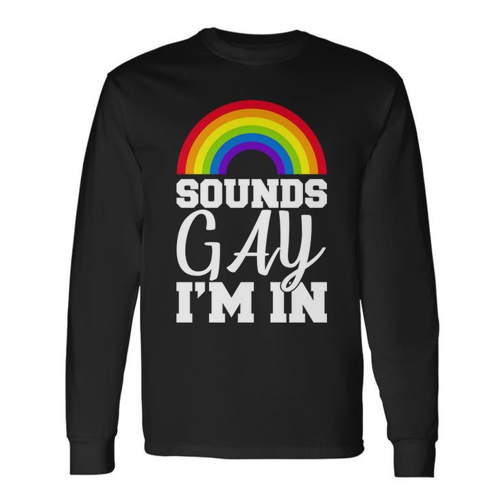 Sounds Gay Im In Tshirt Long Sleeve T-Shirt