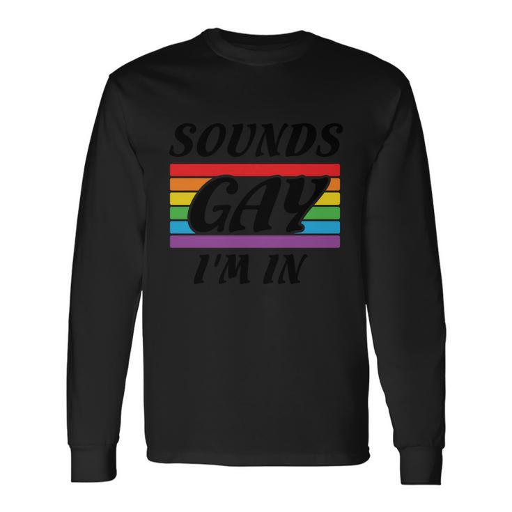 Sounds Gay Im In Pride Month Lbgt Long Sleeve T-Shirt Gifts ideas