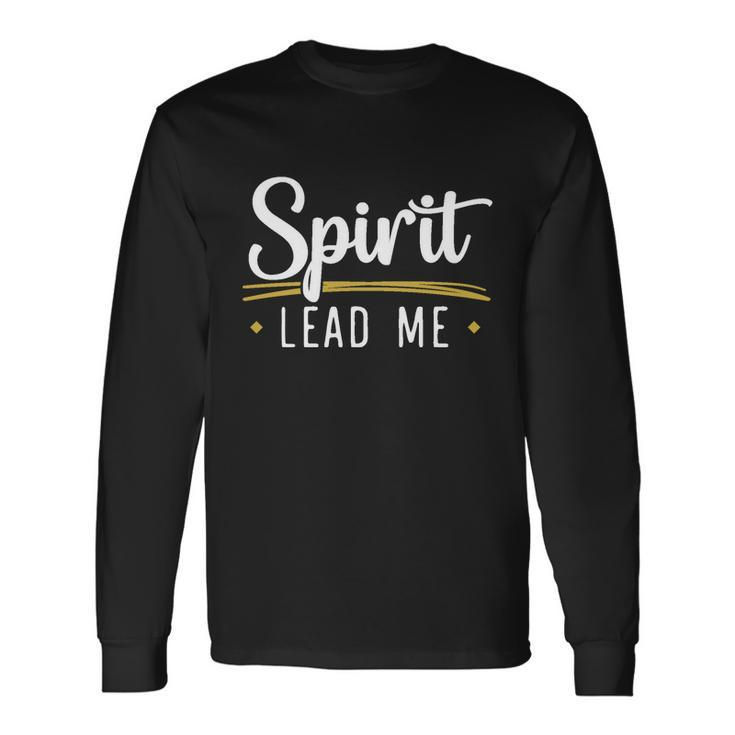 Spirit Lead Me God Christian Religious Jesus Christ Long Sleeve T-Shirt