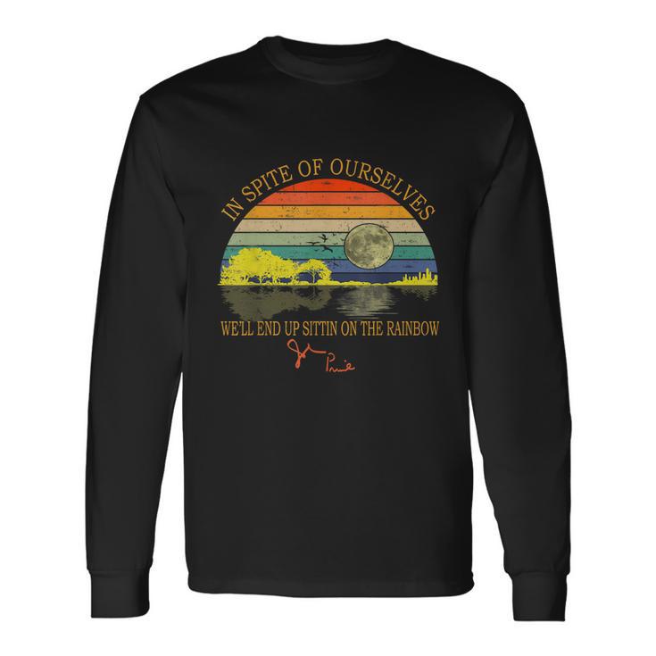 In Spite Of Ourselves Well End Up Sittin On The Rainbow Tshirt Long Sleeve T-Shirt