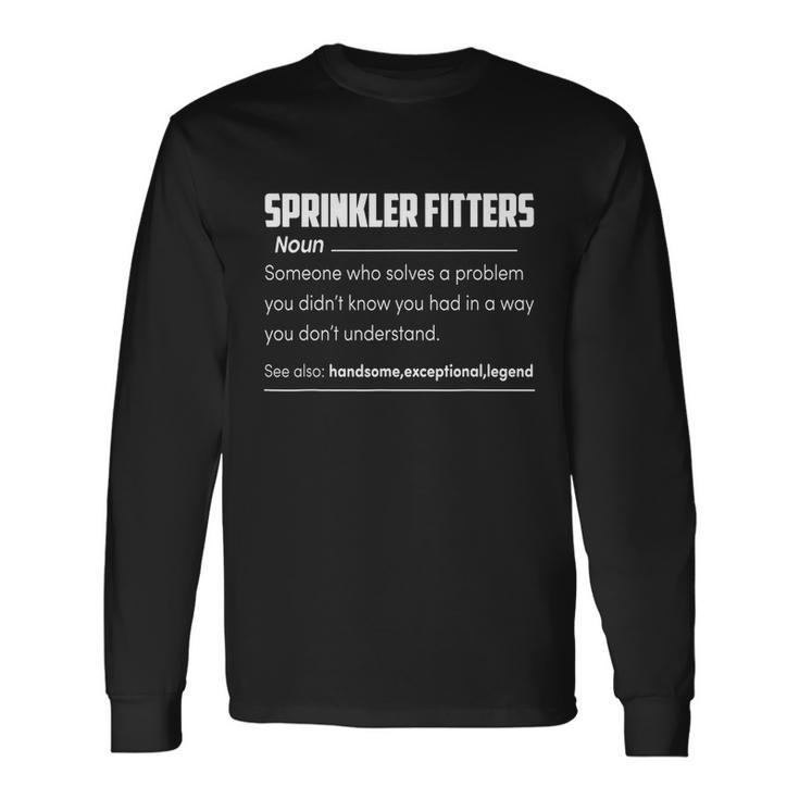 Sprinkler Fitters Definition Fire Sprinkler Water Long Sleeve T-Shirt