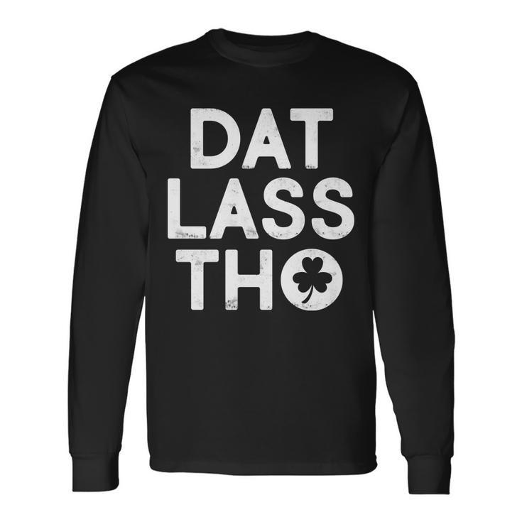 St Patricks Day Dat Lass Tho Long Sleeve T-Shirt