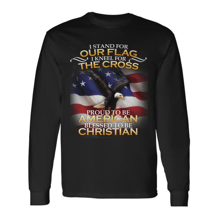 I Stand For Our Flag Kneel For The Cross Proud American Christian Long Sleeve T-Shirt