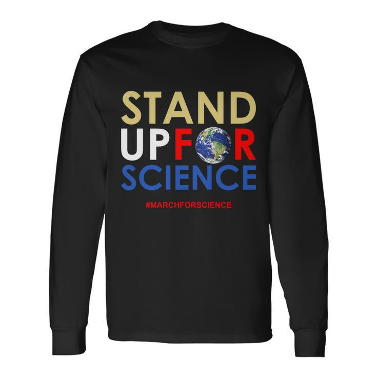 Stand Up For Science March For Science Earth Day Long Sleeve T-Shirt