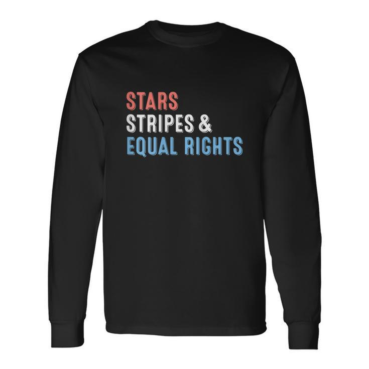 Stars Stripes And Equal Rights 4Th Of July Long Sleeve T-Shirt
