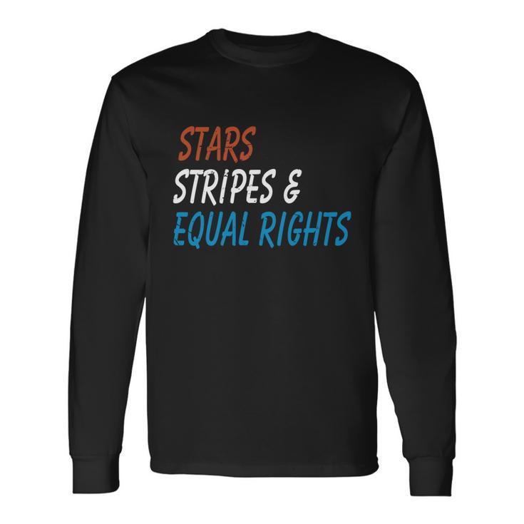 Stars Stripes And Equal Rights 4Th Of July Rights Long Sleeve T-Shirt