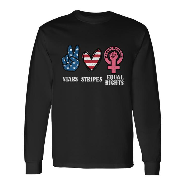 Stars Stripes And Equal Rights 4Th Of July Reproductive Rights Long Sleeve T-Shirt