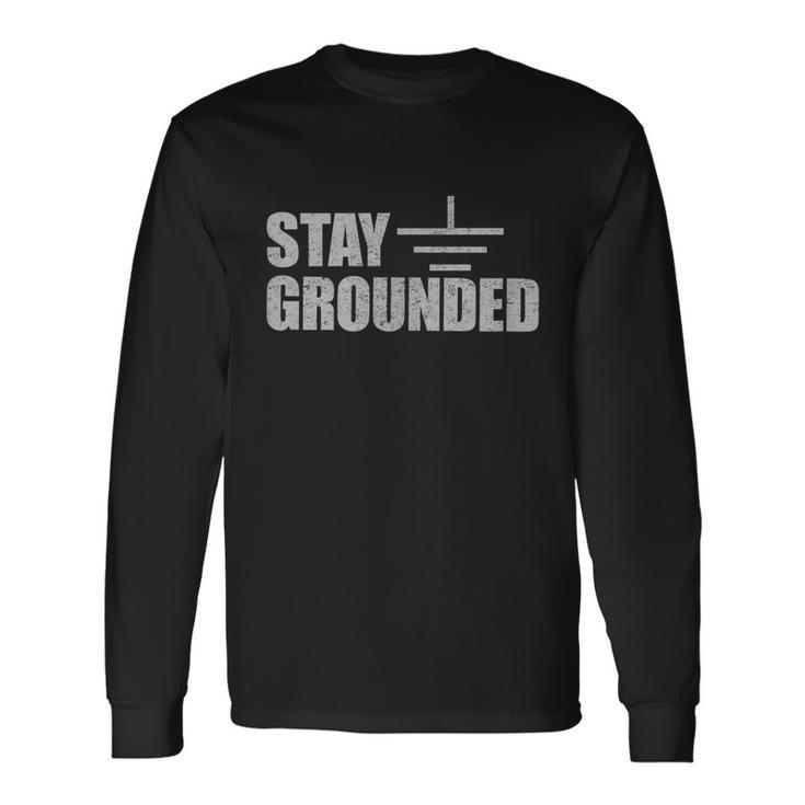 Stay Grounded Electrical Engineering Joke V2 Long Sleeve T-Shirt