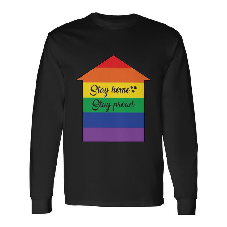 Stay Home Stay Proud Lgbt Gay Pride Lesbian Bisexual Ally Quote Long Sleeve T-Shirt