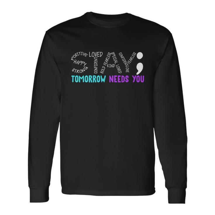 Stay Tomorrow Needs You Long Sleeve T-Shirt