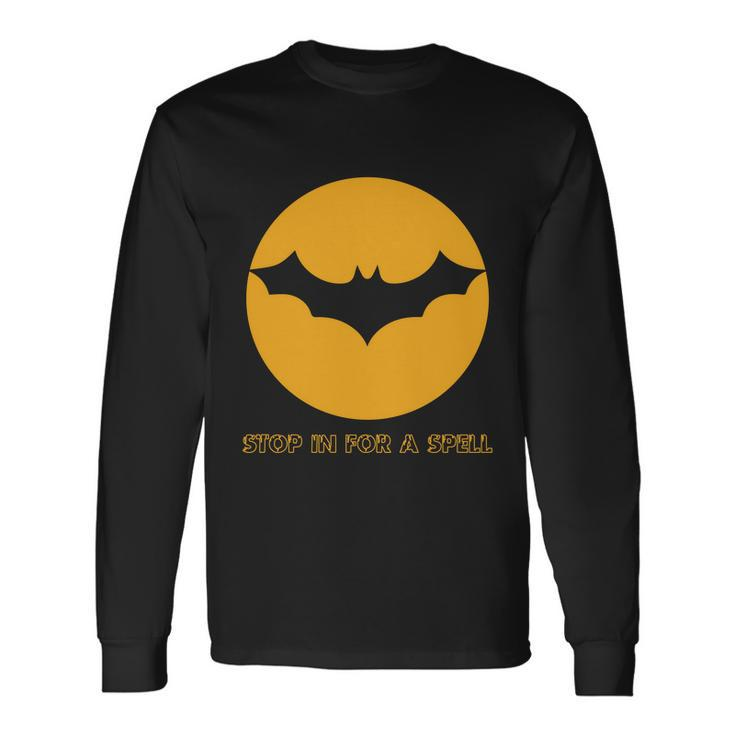 Stop In For A Spell Bat Halloween Quote Long Sleeve T-Shirt