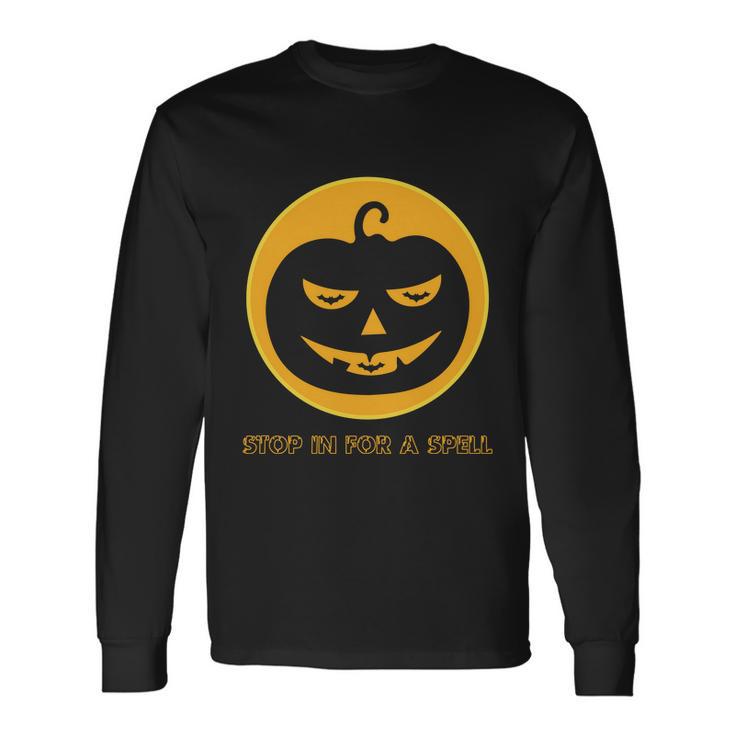 Stop In For A Spell Pumpkin Halloween Quote Long Sleeve T-Shirt