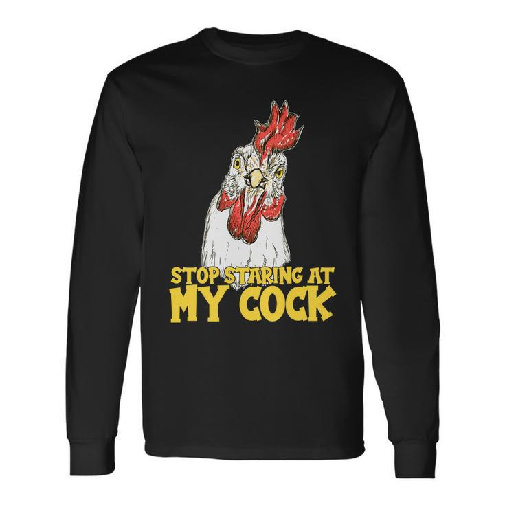 Stop Starring At My Cock Rooster Tshirt Long Sleeve T-Shirt
