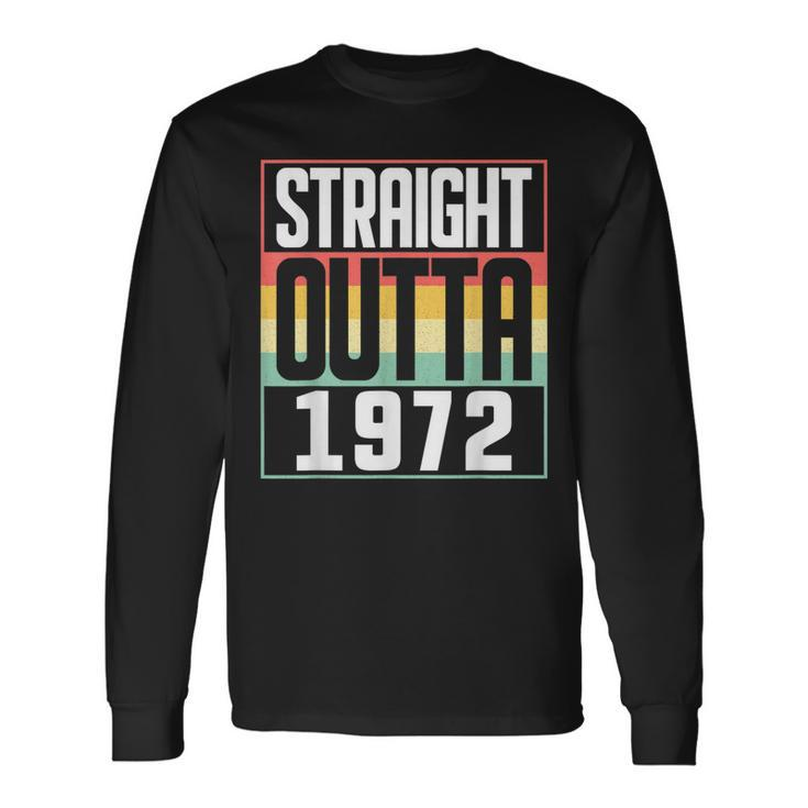 Straight Outta 1972 50Th Birthday 50 Years Old Men And Women Long Sleeve T-Shirt
