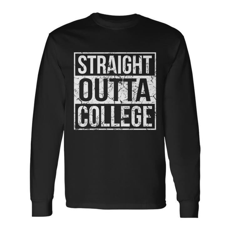 Straight Outta College Senior Graduate Graudation Long Sleeve T-Shirt