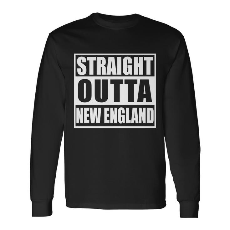 Straight Outta New England Long Sleeve T-Shirt