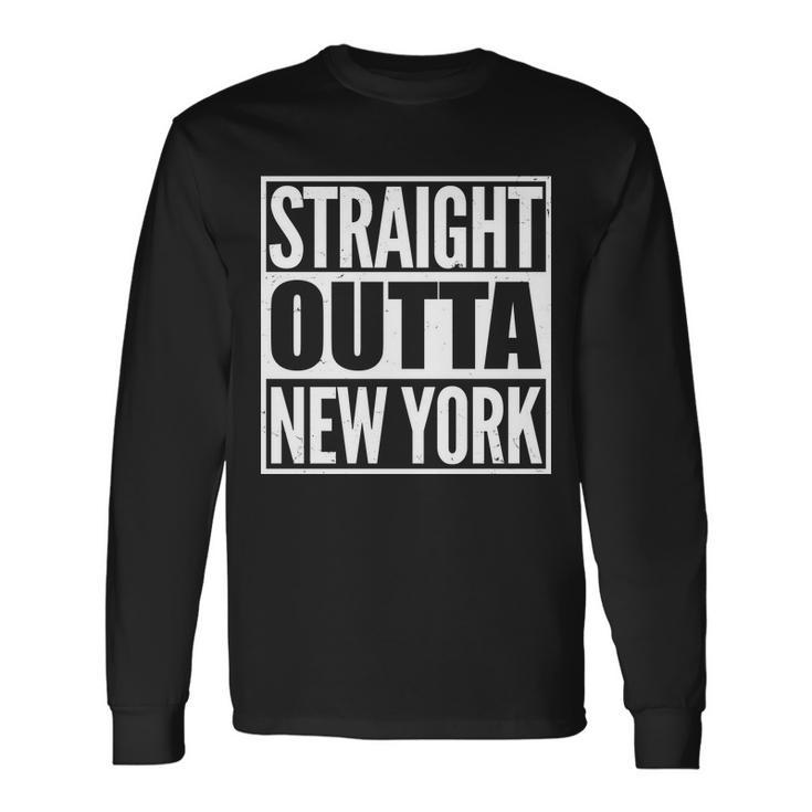 Straight Outta New York Long Sleeve T-Shirt Gifts ideas