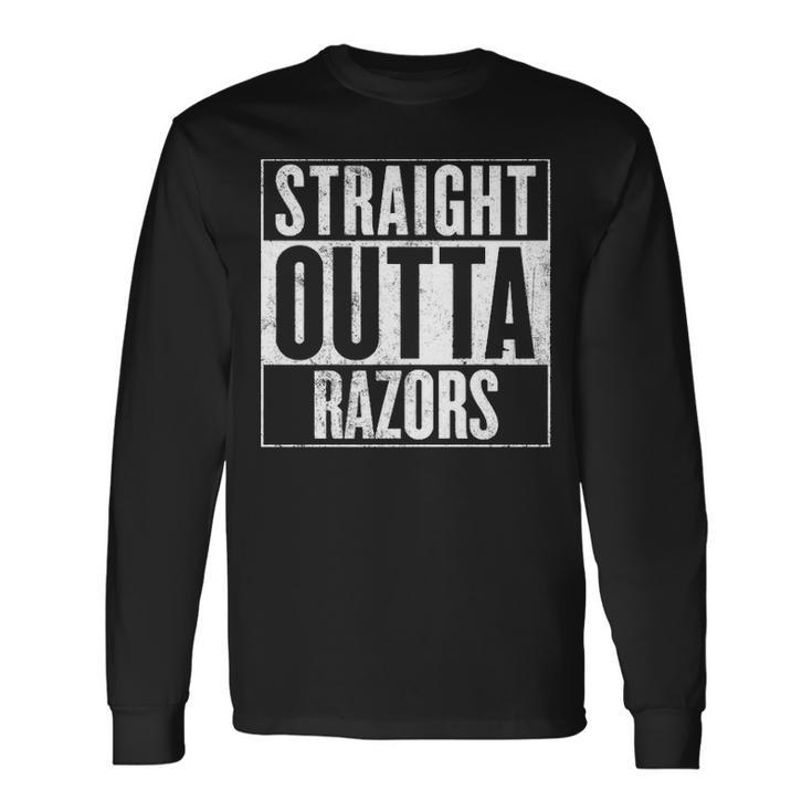 Straight Outta Razors V2 Long Sleeve T-Shirt