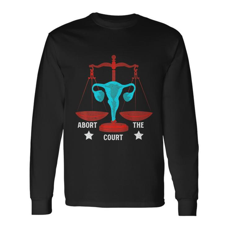 Strong Feminist Quotes Abort The Court Cool Feminists Long Sleeve T-Shirt