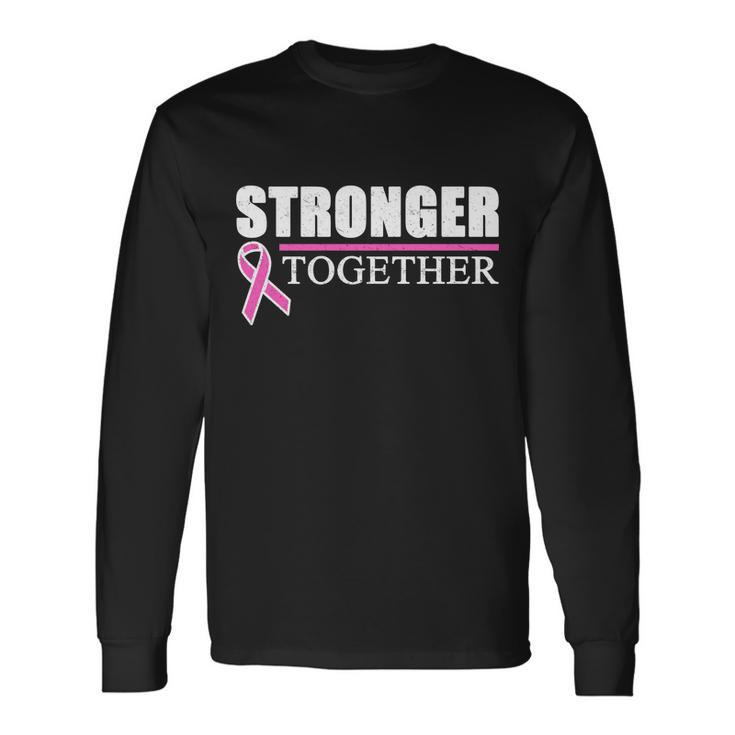 Stronger Together Breast Cancer Awareness Tshirt Long Sleeve T-Shirt