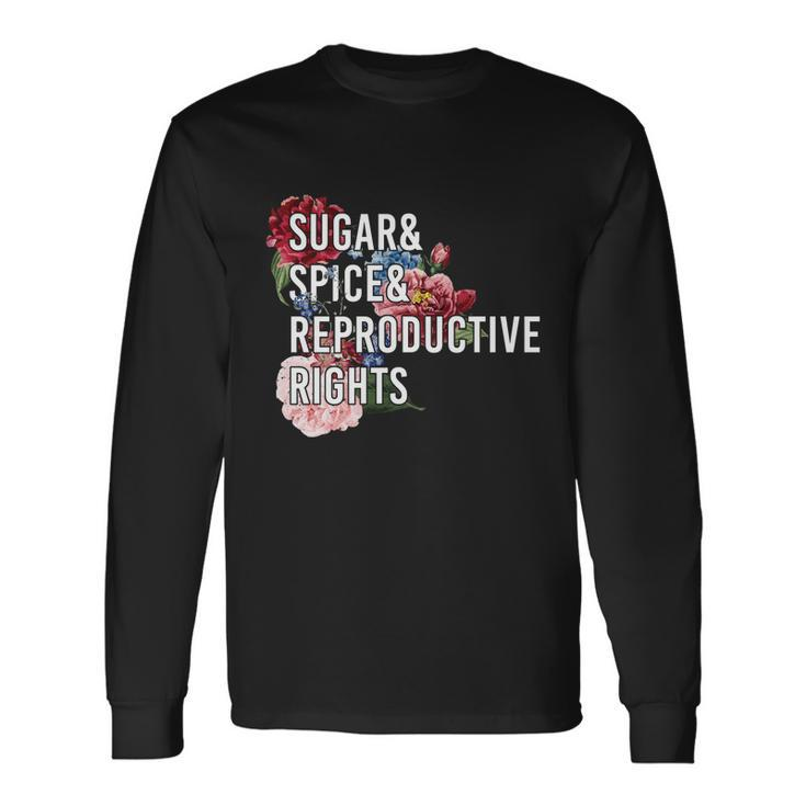 Sugar And Spice And Reproductive Rights Floral Progiftchoice Long Sleeve T-Shirt