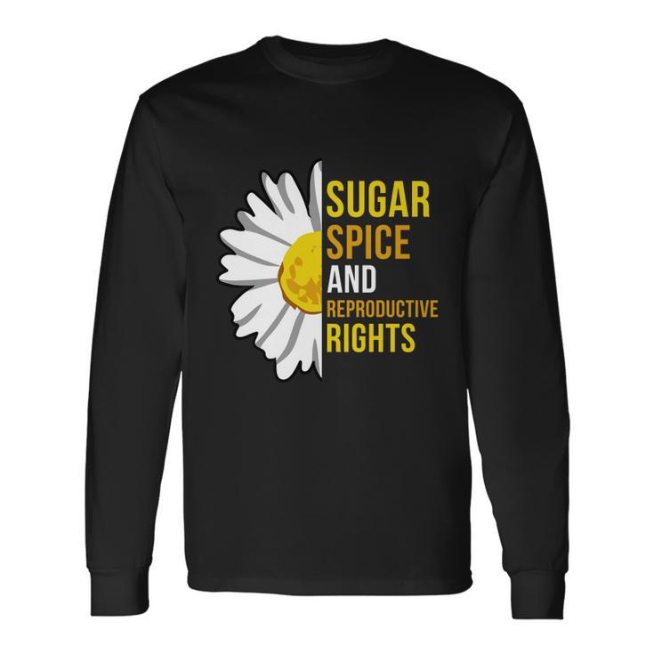 Sugar Spice And Reproductive Rights Long Sleeve T-Shirt