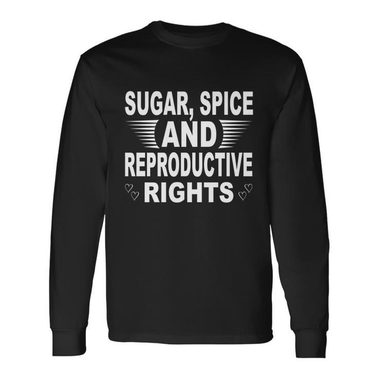 Sugar Spice And Reproductive Rights V2 Long Sleeve T-Shirt