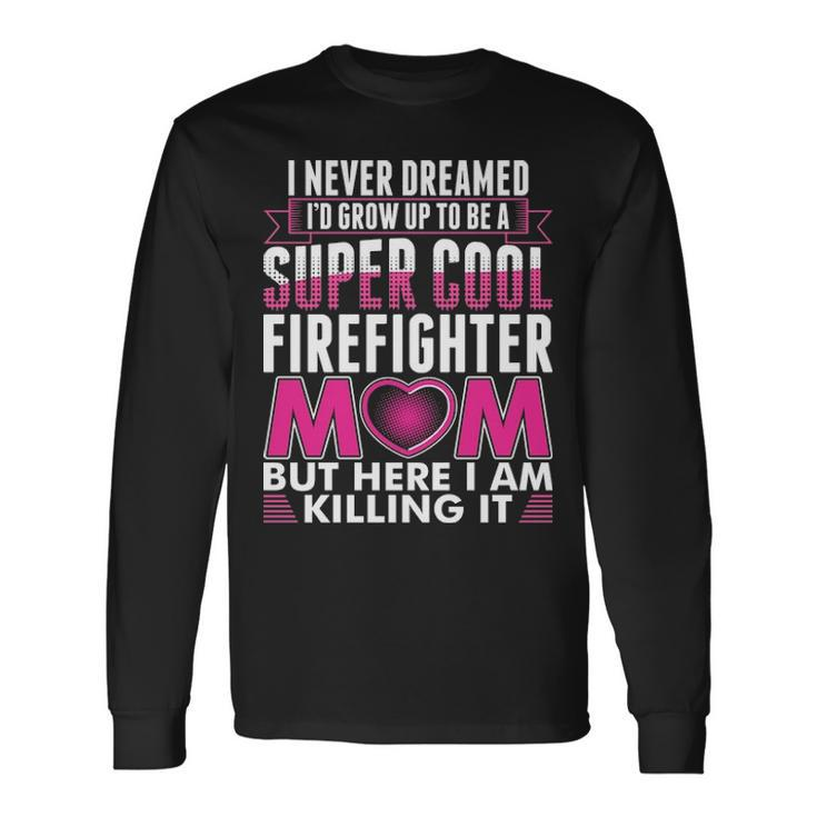 Super Cool Firefighter Mom Long Sleeve T-Shirt