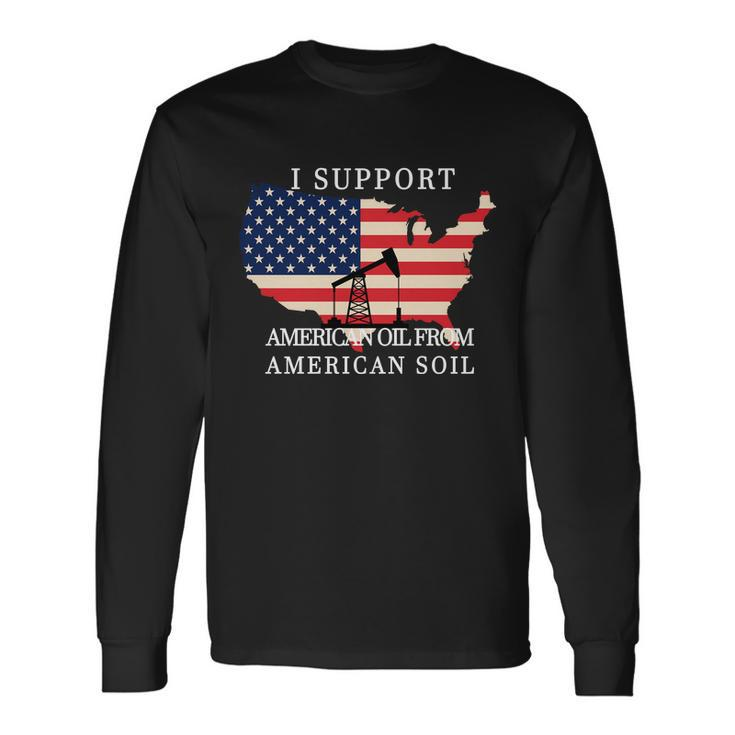 I Support American Oil From American Soil Keystone Pipeline Tshirt Long Sleeve T-Shirt