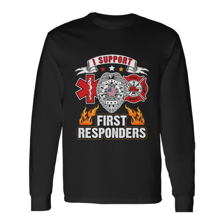 I Support First Responders Firefighter Nurse Police Officer Long Sleeve T-Shirt