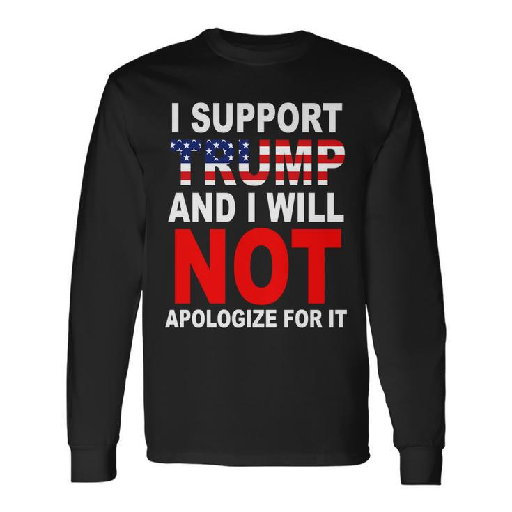 I Support Trump And Will Not Apologize For It Tshirt Long Sleeve T-Shirt