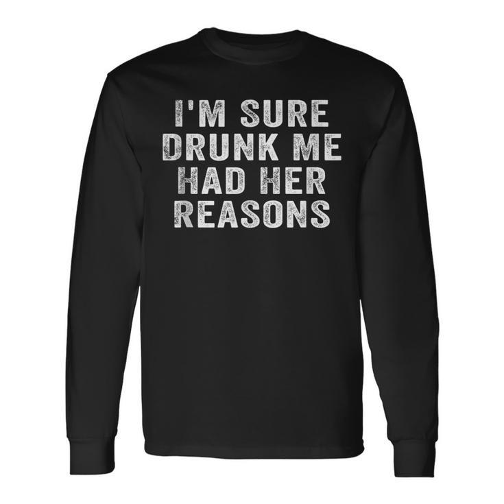 Im Sure Drunk Me Had Her Reasons Retro Vintage Long Sleeve T-Shirt