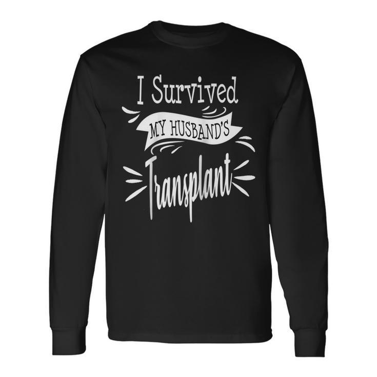 I Survived My Husbands Transplant Wife Kidney Liver Lung Long Sleeve T-Shirt