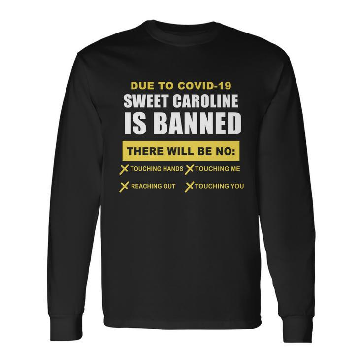 Sweet Caroline Is Banned Pandemic Tshirt Long Sleeve T-Shirt