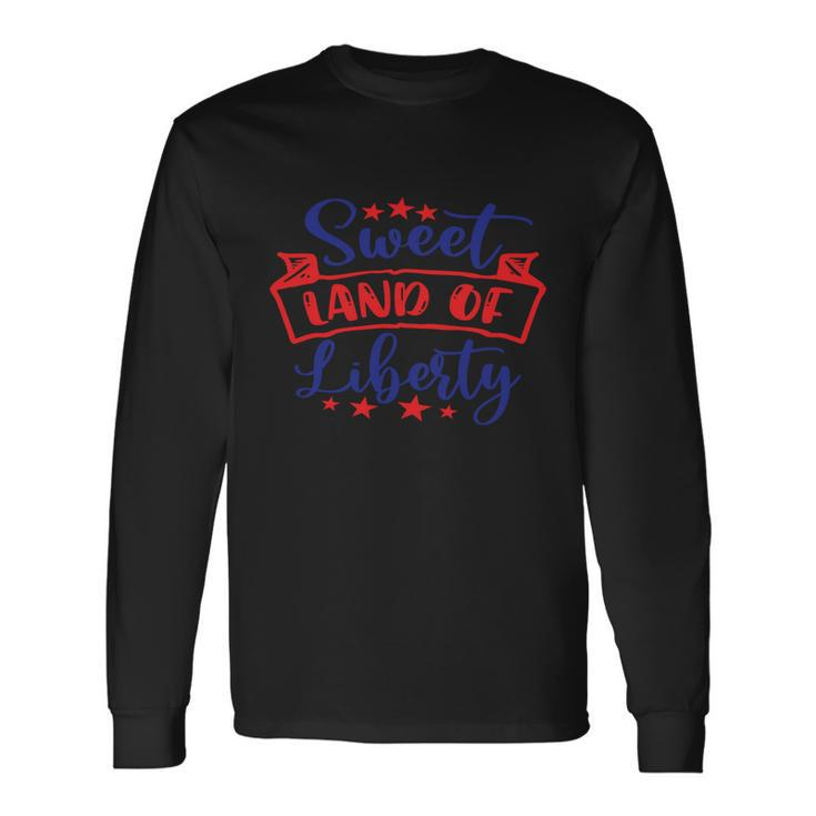 Sweet Land Of Liberty Freedom 4Th Of July Great Long Sleeve T-Shirt Gifts ideas