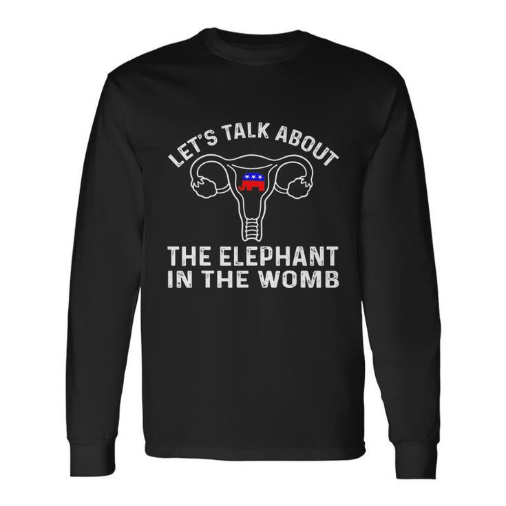 Lets Talk About The Elephant In The Womb Tshirt Long Sleeve T-Shirt