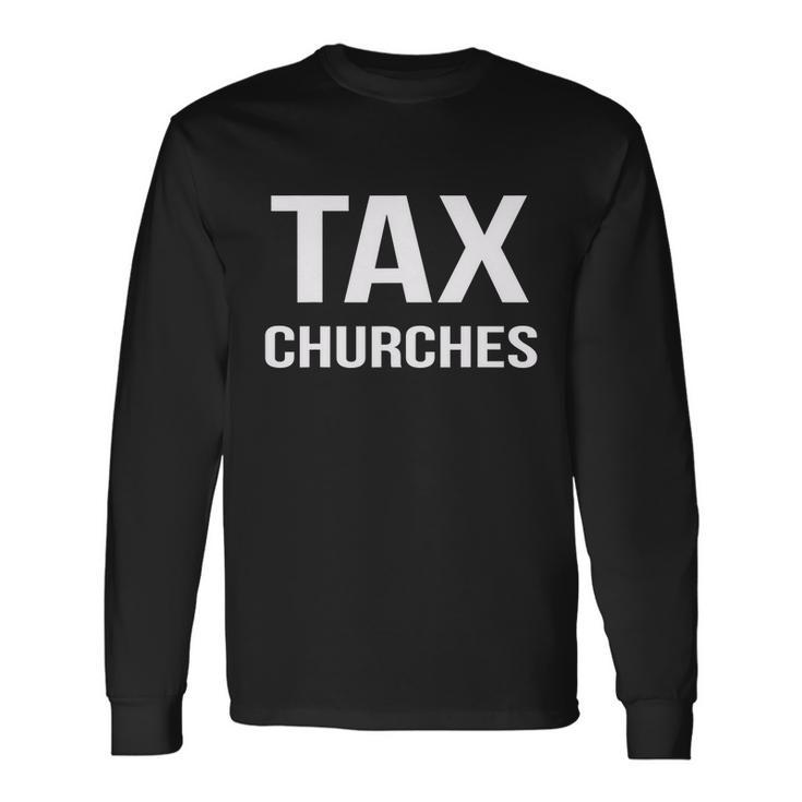 Tax Churches Political Protest Gov Liberal Tshirt Long Sleeve T-Shirt