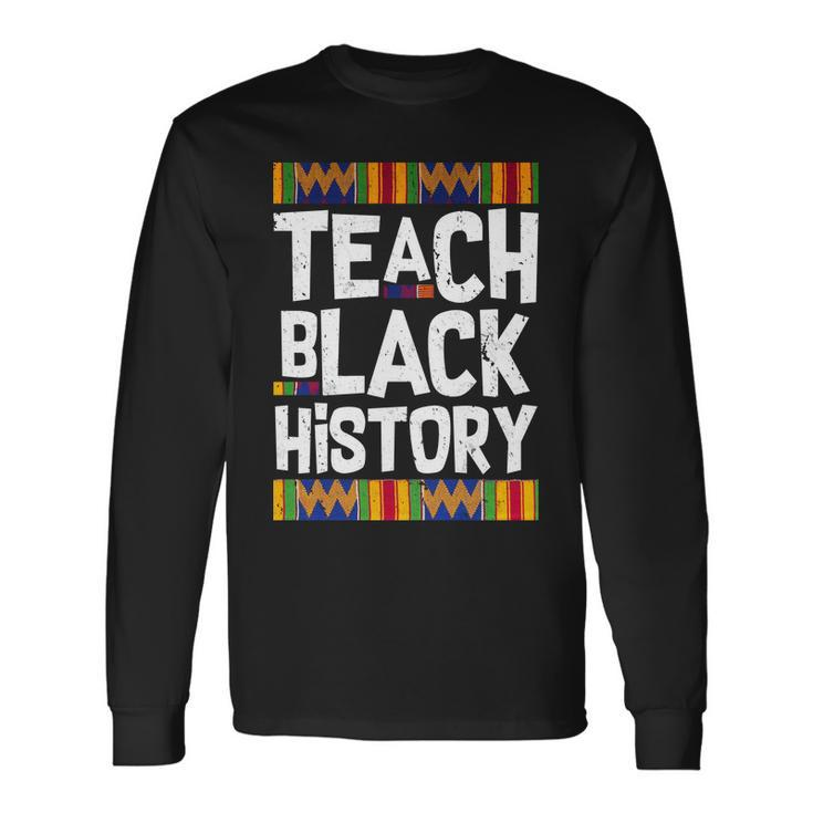 Teach Black History Tshirt Long Sleeve T-Shirt