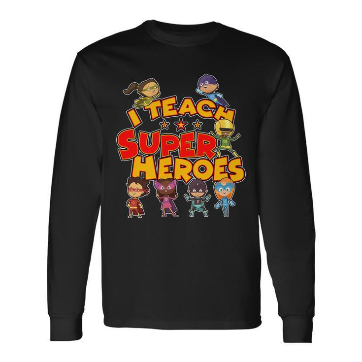 I Teach Superheroes Long Sleeve T-Shirt Gifts ideas