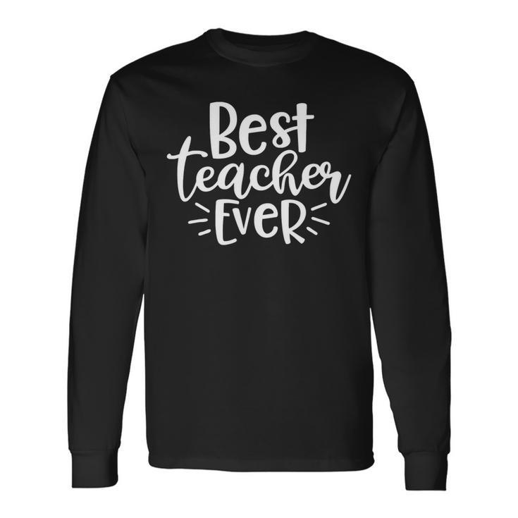 Teacher Appreciation Tee Back To School Best Teacher Ever Long Sleeve T-Shirt
