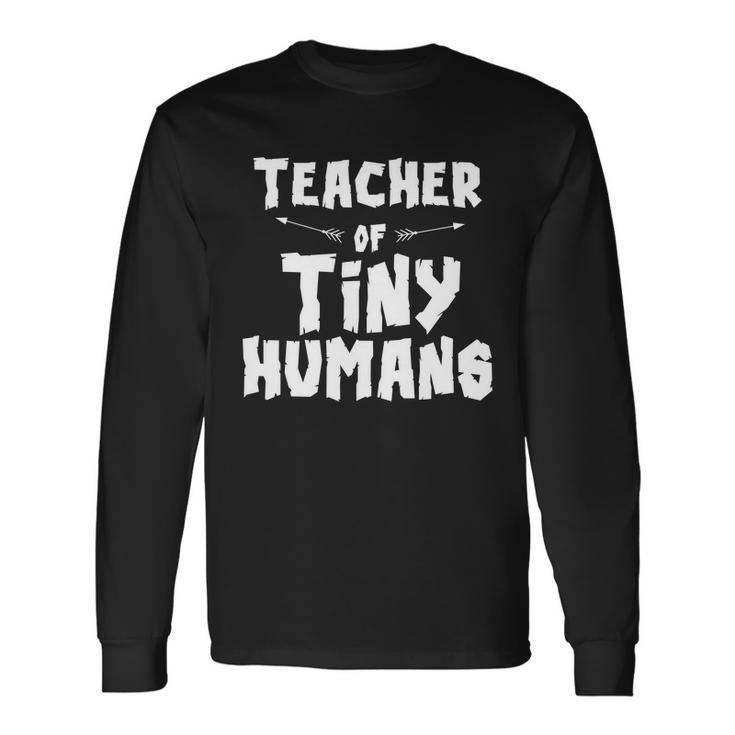 Teacher Of Tiny Humans Long Sleeve T-Shirt