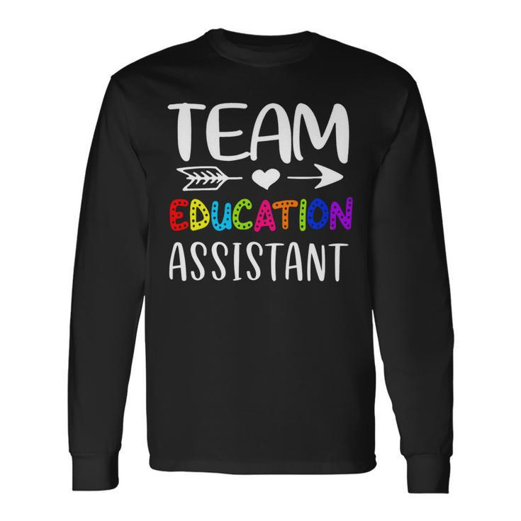 Team Education Assistant Education Assistant Teacher Back To School Long Sleeve T-Shirt